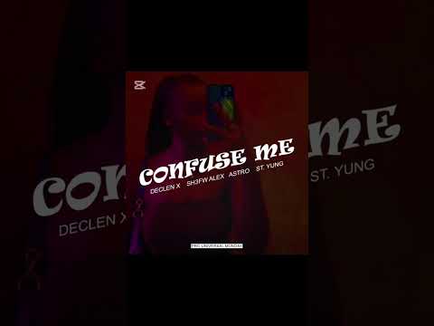 Confuse me - Declen_X , Sh3w.ALEX , Astro , St Yung