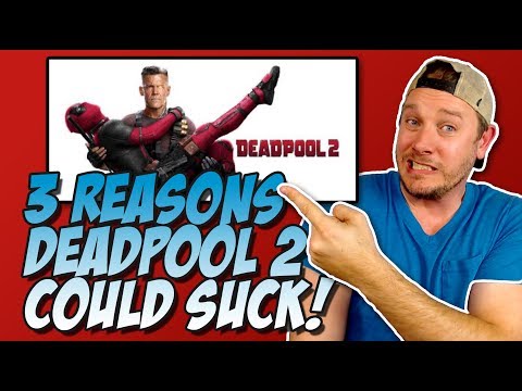 3 Reasons Deadpool 2 Could Suck!