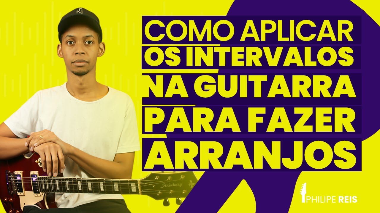 COMO APLICAR OS INTERVALOS NA GUITARRA PARA FAZER ARRANJOS | Philipe Reis