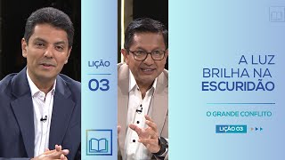 Lição 3 - A Luz Brilha na Escuridão ( O Grande Conflito )