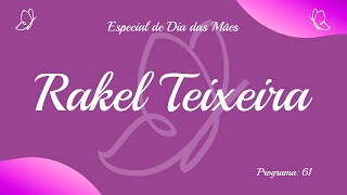 Talento de Mulher: com Rakel Teixeira (Especial Dia...