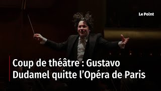 Coup de théâtre : Gustavo Dudamel quitte l’Opéra de Paris