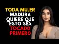 Toda mujer madura quiere que le toquen esto primero, pero los hombres no lo saben