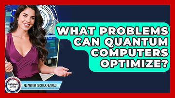 What Problems Can Quantum Computers Optimize? - Quantum Tech Explained