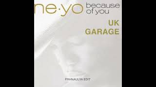 Ne-Yo - Because Of You (Frhnaulya UKG Edit)