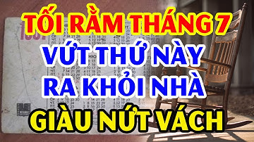 TỐI NGÀY RẰM THÁNG 7 Vứt Ngay 9 Vật Đại Kỵ Này Để RƯỚC THẦN TÀI VÀO NHÀ, Tiền Vàng Kéo Vào Chật Két
