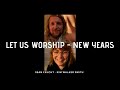 Let us Worship - New Years - Sean Feucht - Kim Walker - Azusa