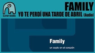 Video thumbnail of "FAMILY - Yo Te Perdí Una Tarde De Abril [Audio]"