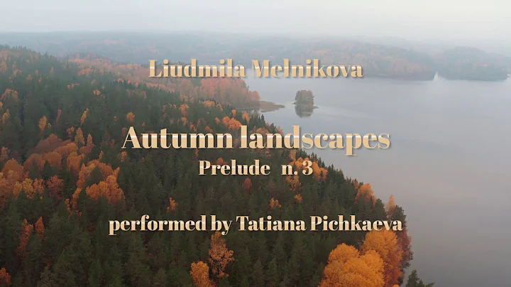 Liudmila Melnikova -Autumn Landscapes, Prelude n. ...