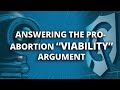 Answering the Pro-Abortion "Viability" Argument