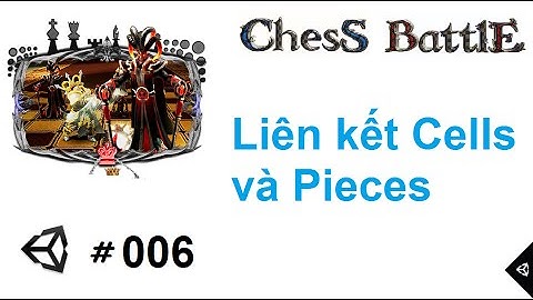 [Chess Battles #006] Lập trình game cờ vua 3D với Unity : Liên kết Cells và Pieces