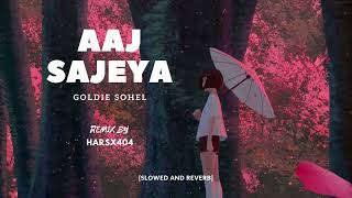 AAJ SAJEYA | GOLDIE SOHEL | lofi | LOFI REMIX BY M.D (HARSX404) [SLOWED AND REVERB]