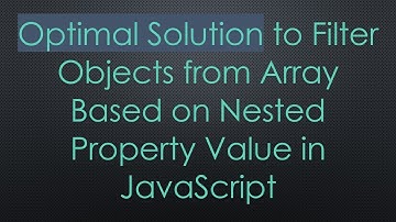 Optimal Solution to Filter Objects from Array Based on Nested Property Value in JavaScript