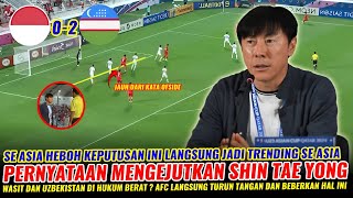 🔴 PENGAKUAN MENGEJUTKAN SHIN TAE YONG ~ VIRAL SE ASIA DI BIKIN HEBOH KEMENANGAN UZBEKISTAN DI ANULIR