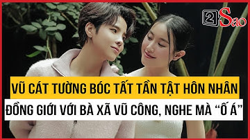 Vũ Cát Tường bóc trần “tất tần tật” hôn nhân đồng giới với bà xã vũ công, nghe mà “ố á”
