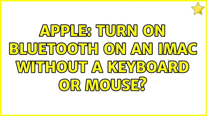 Apple: Turn on Bluetooth on an iMac without a keyboard or mouse? (2 Solutions!!)