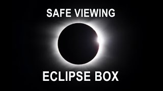 ECLIPSE BOX - A safe method for viewing the solar eclipse.