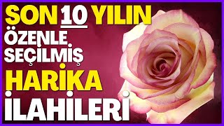 SON 10 YILIN ÖZENLE SEÇİLMİŞ HARİKA İLAHİLERİ | HAYIRLI CUMALAR