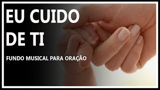 fundo musical para oração eu cuido de ti
