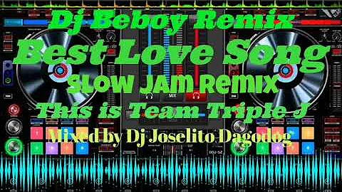 Best Love Song NonStop_Slow Jam Remix ( Mixed by Dj Joselito Dagodog) Powered by Team Triple J