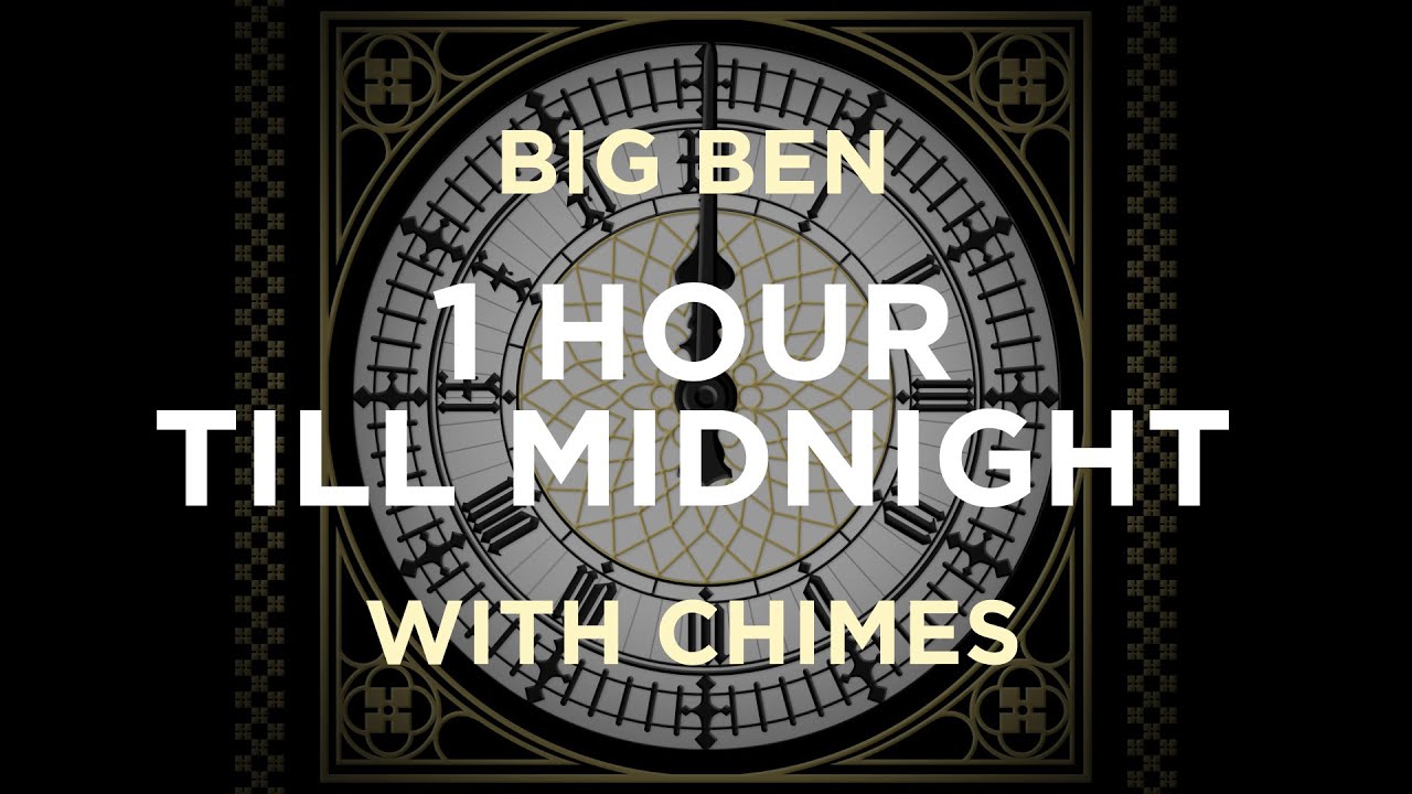 Big Ben Clock 1 Hour To Midnight With Chimes Youtube