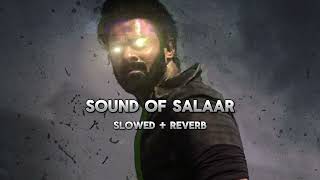 SOUND OF SALAAR SLOWED AND REVERB SONG || SALAAR MUSIC || RAVI BASRUR || PRABHAS