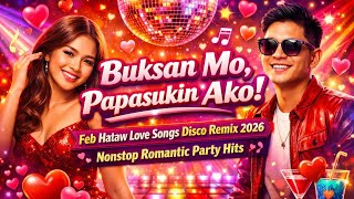💫 BUKSAN MO 💖 Feb- Hataw Love Songs Disco Remix 2026 🔥 Nonstop Romantic Party Hits💫 