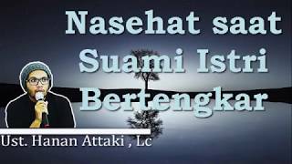 Nasehat saat Suami Istri Bertengkar - Ust Hanan Attaki