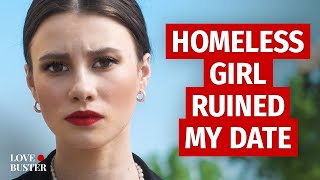 Homeless Girl Ruined My Date | @LoveBuster_