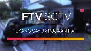FTV SCTV - Tukang Sayur Pujaan Hati