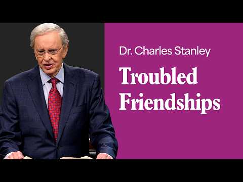 Troubled Friendships – Dr. Charles Stanley artwork