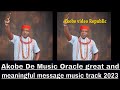 Akobe De Music Oracle great and meaningful message music track 2023