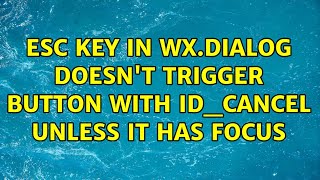 ESC key in wx.Dialog doesn't trigger button with ID_CANCEL unless it has focus
