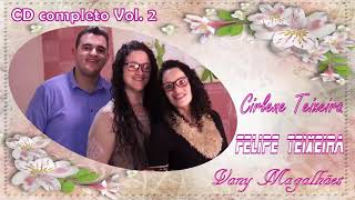 CD completo vol. 02 | Cirlene Teixeira | Part. Felipe Teixeira e Vany Magalhães