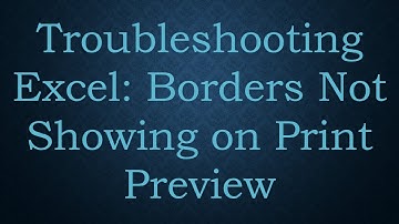 Troubleshooting Excel: Borders Not Showing on Print Preview