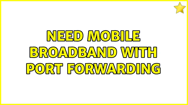 Need Mobile Broadband with Port Forwarding