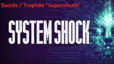 System Shock Remake - Succès / Trophée "Supersleuth"