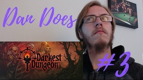 Dan Does - Darkest Dungeon - First Playthrough - Part 3 - Trinket Trouble