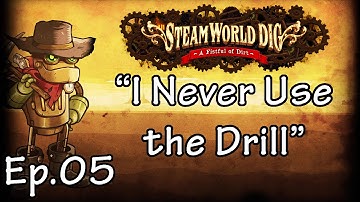 SteamWorld Dig 05 - "I Never Use the Drill"
