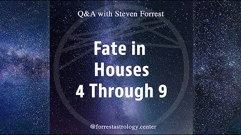 Fate in Houses 4 Through 9: Q&A with Steven Forrest
