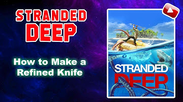 Stranded Deep - How to Make a Refined Knife