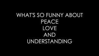 WHAT'S SO FUNNY ABOUT PEACE LOVE AND UNDERSTANDING (cover) WITH LYRICS chords