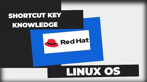 shortcut key knowledge  of using redhat RHEL9.2-linux