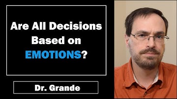 Are All Decisions Based on Emotions? | Emotion vs. Cognition in Decision-making
