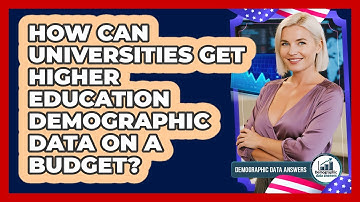 How Can Universities Get Higher Education Demographic Data On A Budget? - Demographic Data Answers