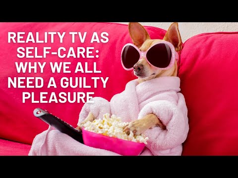 Reality TV as Self-Care: Why We All Need a Guilty Pleasure