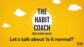 The Habit Coach Ep. 649: Let's talk about 'is it normal'