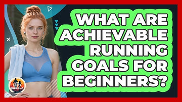 What Are Achievable Running Goals For Beginners?