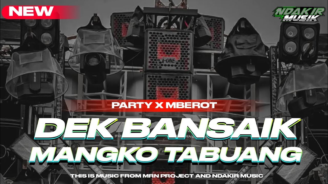 DJ PARTY X MBEROT DEK BANSAIK MANGKO TABUANG