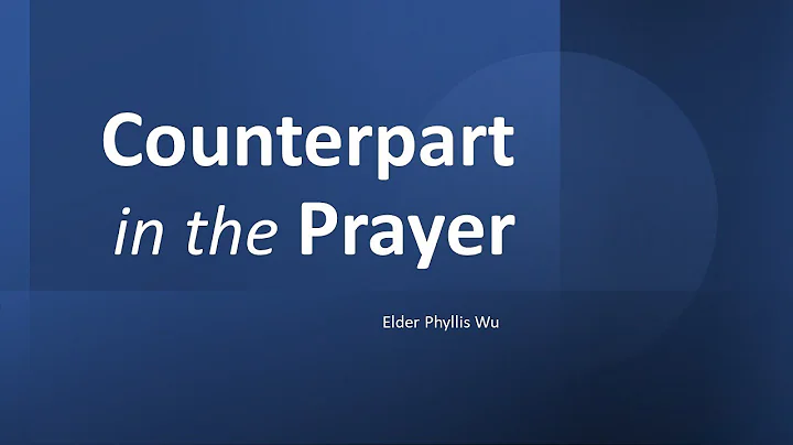 Counterpart In The Prayer  | Elder Phyllis Wu | 20...